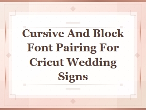 Cursive and Block Font Pairing for Cricut Wedding Signs