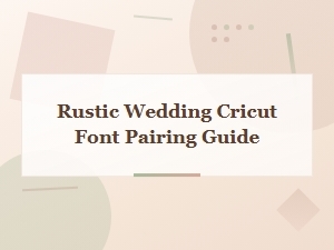 Rustic Wedding Cricut Font Pairing Guide