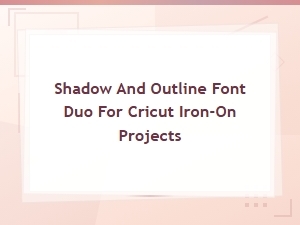 Shadow and Outline Font Duos for Cricut Iron-on Projects