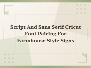 Best Script and Sans Serif Cricut Font Pairings for Farmhouse Style Signs